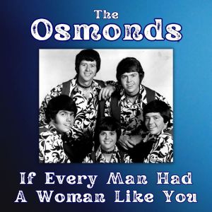 The Osmonds的專輯If Every Man Had A Woman Like You