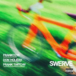 Franko210的專輯SWERVE (feat. Frank Twitchy & Don Holiday) [Explicit]