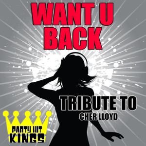 ดาวน์โหลดและฟังเพลง Want U Back (Tribute to Cher Lloyd) พร้อมเนื้อเพลงจาก Party Hit Kings