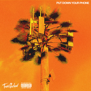 ดาวน์โหลดและฟังเพลง Put Down Your Phone (Explicit) พร้อมเนื้อเพลงจาก Travis Garland