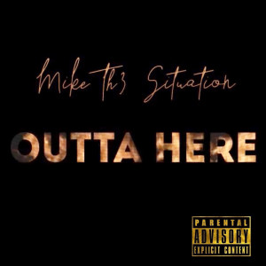 Album Outta Here (Explicit) from Mike Th3 Situation
