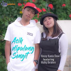 收听Ressy Kania Dewi的Asih dipulang Sengit(feat. Maliq Ibrahim)歌词歌曲