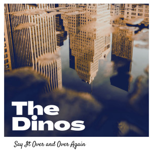 收聽The Dinos的Say It Over and Over Again歌詞歌曲