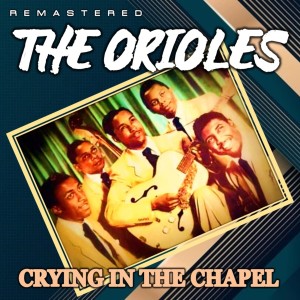 The Orioles的專輯Crying in the Chapel (Remastered)