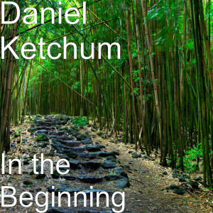 Dengarkan lagu In the Beginning nyanyian Daniel Ketchum dengan lirik