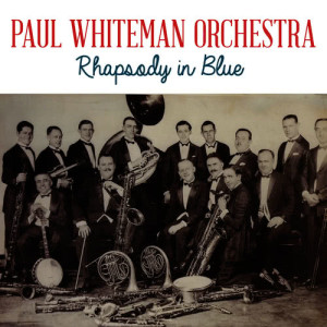 ดาวน์โหลดและฟังเพลง Rhapsody in Blue พร้อมเนื้อเพลงจาก Paul Whiteman Orchestra