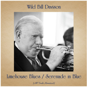Wild Bill Davison的專輯Limehouse Blues / Serenade in Blue (All Tracks Remastered)