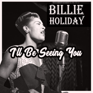I'll Be Seeing You dari Billie Holiday With Teddy Wilson & His Orchestra