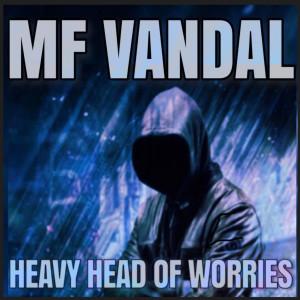 Listen to Heavy Head of Worries (Explicit) song with lyrics from MF VANDAL