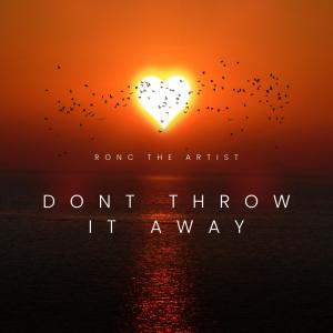 RonC The Artist的專輯Dont Throw It Away