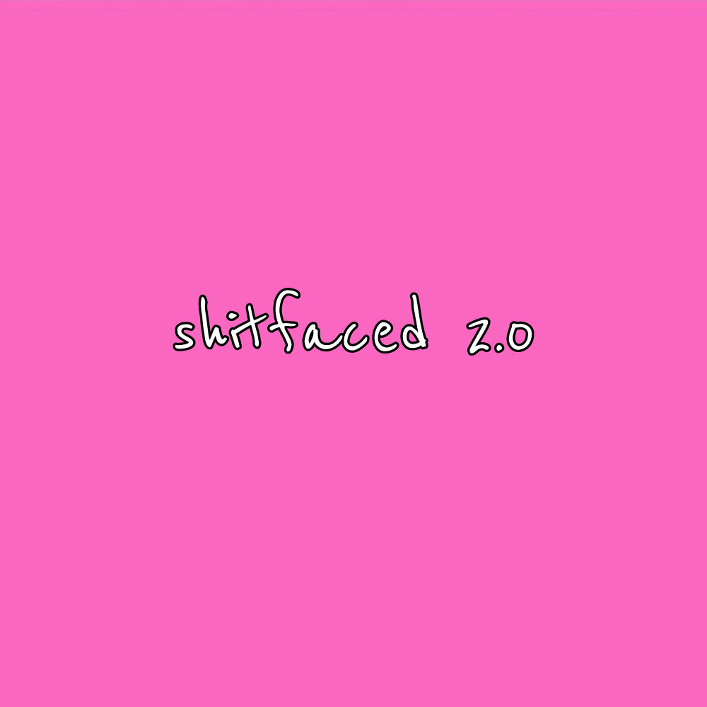 Shitfaced 2.0 (Explicit)