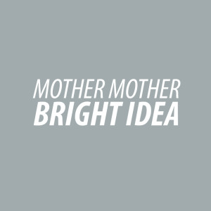 Bright Idea dari Mother Mother