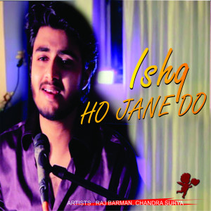 Listen to Ishq Ho Jane Do song with lyrics from Raj Barman