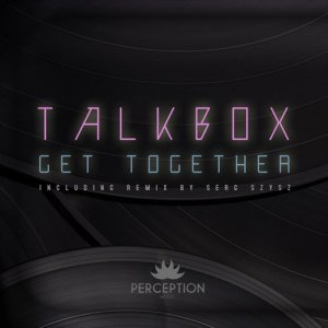 ดาวน์โหลดและฟังเพลง Get Together (Serg Szysz Together Remix) พร้อมเนื้อเพลงจาก Talkbox
