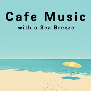 Album Cafe Music with a Sea Breeze oleh Café Lounge Resort