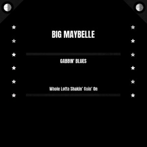 Album Gabbin' Blues / Whole Lotta Shakin' Goin' On oleh Big Maybelle