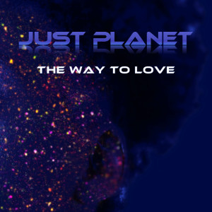 Listen to The Way to Love (Remix) song with lyrics from Just Planet