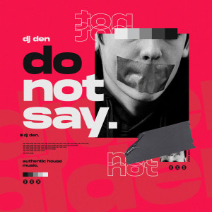 收聽DJ Den的Do Not Say歌詞歌曲