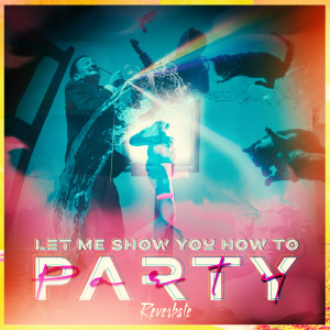 Dengarkan Let Me Show You How to Party lagu dari Reverbate dengan lirik