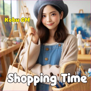 收聽Kobu GM的Shopping Time歌詞歌曲