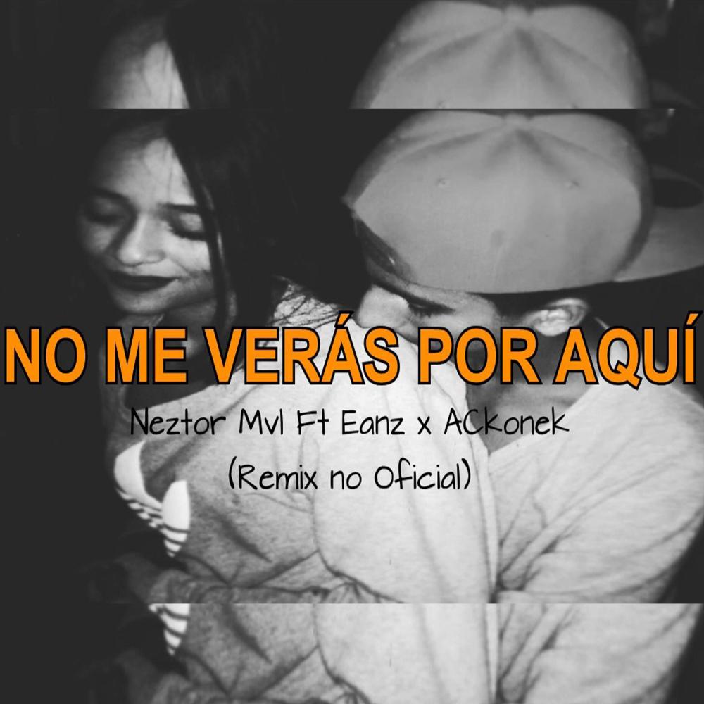 No me veras por aqui(feat. Neztor Mvl & Eanz)