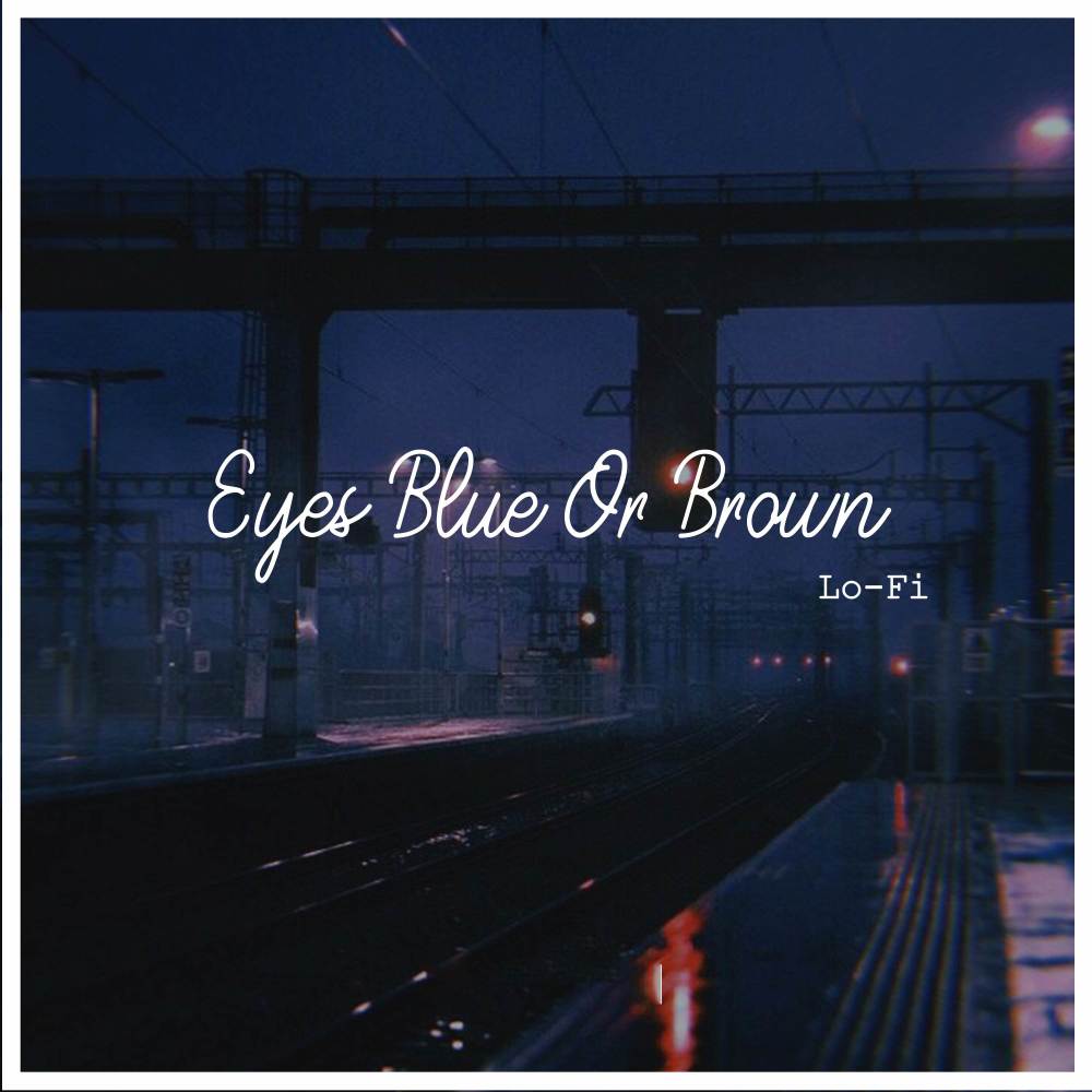 Eyes Blue or Brown (Lo-Fi Remix)