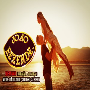 收聽João Rezende的Quem Ama(Coração Te Alcança)歌詞歌曲