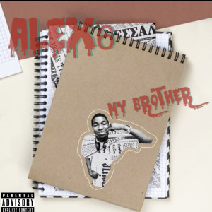 ดาวน์โหลดและฟังเพลง My Brother (Explicit) พร้อมเนื้อเพลงจาก Alex6