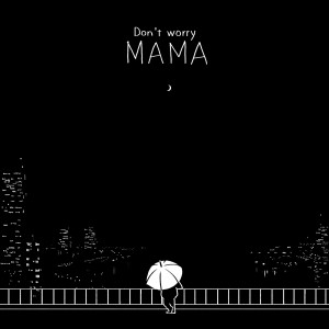 Dengarkan lagu Don't Worry Mama nyanyian Duck's Hoont dengan lirik