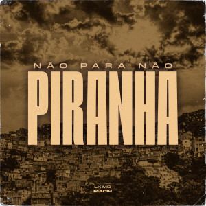 Listen to Não Para Não Piranha (Explicit) song with lyrics from LK MC
