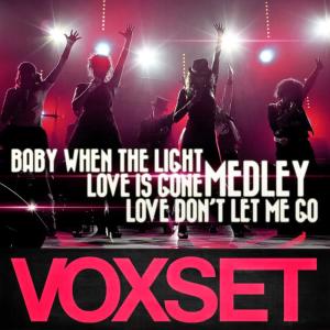 收聽Voxset的Medley: Baby When the Light / Love Is Gone / Love Don't Let Me Go歌詞歌曲