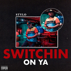 ดาวน์โหลดและฟังเพลง Switchin on Ya (Explicit) พร้อมเนื้อเพลงจาก Stylo