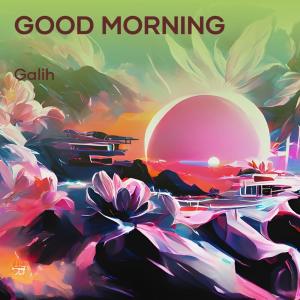 Dengarkan Good Morning lagu dari Galih dengan lirik