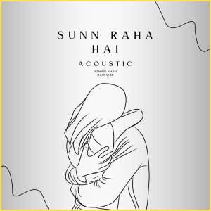 อัลบัม Sunn Raha Hai - Acoustic ศิลปิน AZMAIN KHAN