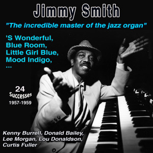 Jimmy Smith "The "Incredible" Master of the jazz organ" 'S Wonderful (24 Successes 1957-1959)