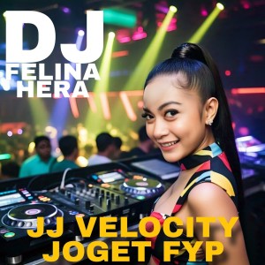 ดาวน์โหลดและฟังเพลง JJ Velocity Joget FYP พร้อมเนื้อเพลงจาก DJ Felina Hera
