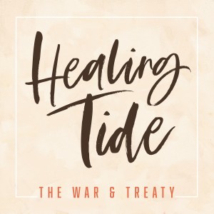 收聽The War and Treaty的Healing Tide歌詞歌曲