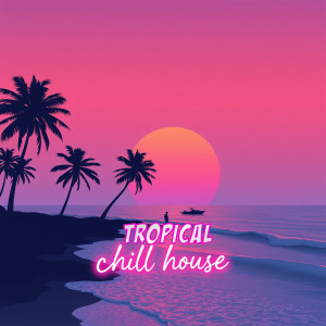 Album Tropical Chill House from Deep House Music