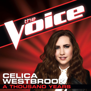 ดาวน์โหลดและฟังเพลง A Thousand Years (The Voice Performance) พร้อมเนื้อเพลงจาก Celica Westbrook