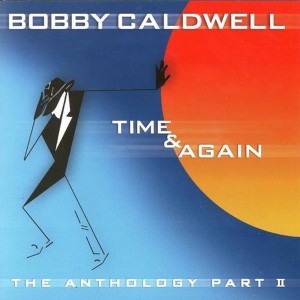 อัลบัม Time & Again: The Anthology, Pt. 2 ศิลปิน Bobby Caldwell
