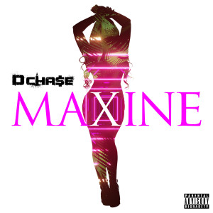 Listen to Maxine (Explicit) song with lyrics from D Chase