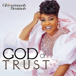 Dengarkan lagu God of Trust (Explicit) nyanyian Glowreeyah Braimah dengan lirik