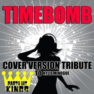 收聽Party Hit Kings的Timebomb (Cover Version Tribute to Kylie Minogue)歌詞歌曲