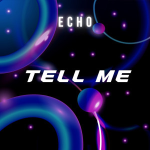 ดาวน์โหลดและฟังเพลง Tell Me พร้อมเนื้อเพลงจาก Echo