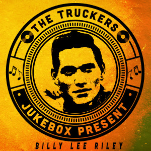Billy Lee Riley的專輯The Truckers Jukebox Present, Billy Lee Riley