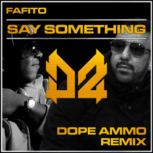 ดาวน์โหลดและฟังเพลง Say Something (Dope Ammo Remix) พร้อมเนื้อเพลงจาก FAFITO