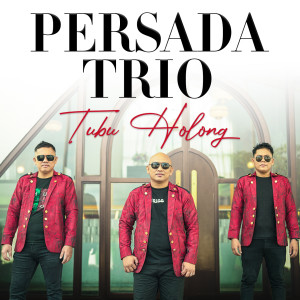 Dengarkan lagu Tubu Holong (Explicit) nyanyian Persada Trio dengan lirik