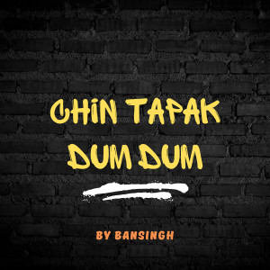 Listen to Chin Tapak Dum Dum song with lyrics from Bansingh