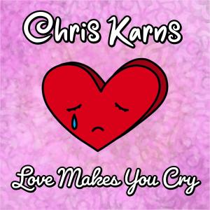 收聽Chris Karns的Love Makes You Cry (Billy, Sherry, Bobby, Marsha, Baby)歌詞歌曲