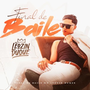 收聽Mc Leozin Duque的Final de Baile (Explicit)歌詞歌曲